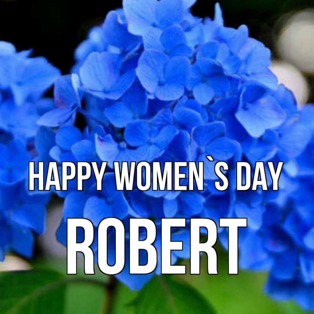 Greetings card с именем, Robert happy women`s day синие цветы Greetings with text for free download 